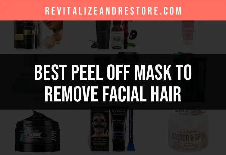 17 Best Peel Off Masks to Remove Facial Hair Effortlessly