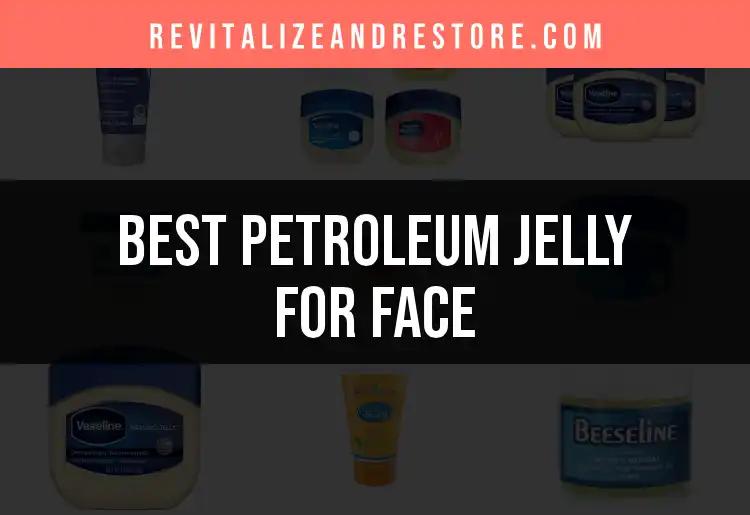 14 Best Petroleum Jelly Uses for Your Face