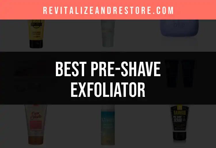 16 Must-Have Pre-Shave Exfoliators for Smooth Skin