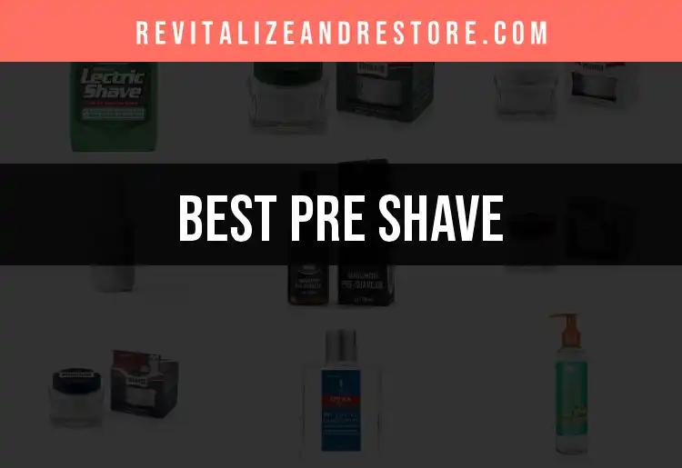 19 Must-Try Pre Shave Products for Silky Smooth Skin