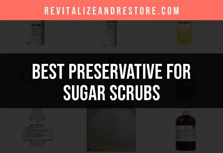 Top 10 Preservatives for Sugar Scrubs You Need to Know