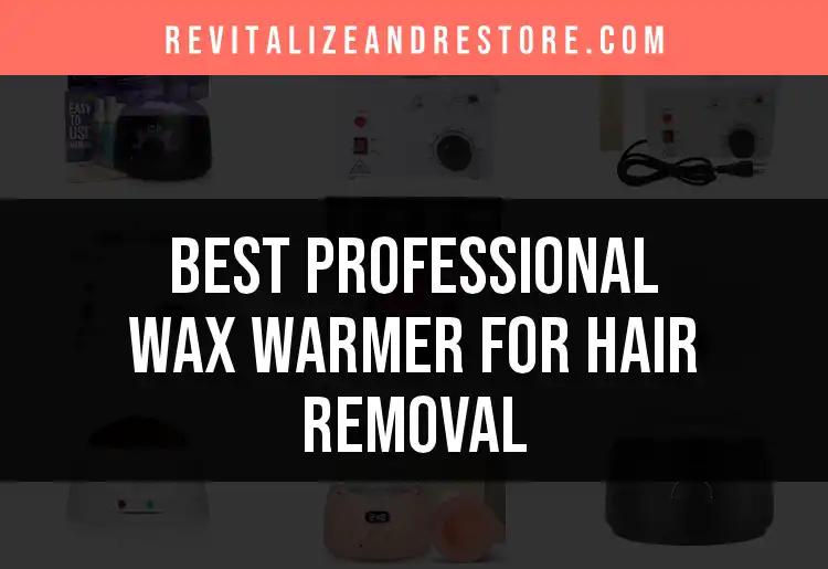 14 Best Professional Wax Warmers for Effortless Hair Removal