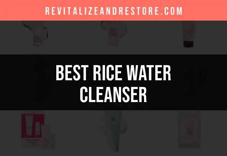13 Rice Water Cleansers You Need in Your Routine
