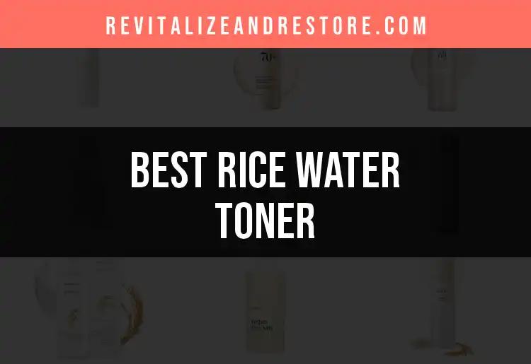 16 Best Rice Water Toners to Revitalize Your Skin