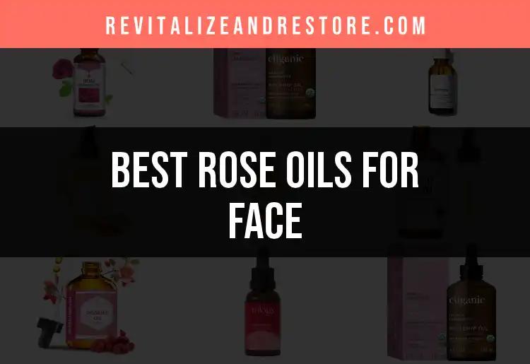 16 Exceptional Rose Oils for Face: Your Skin's New Best Friend