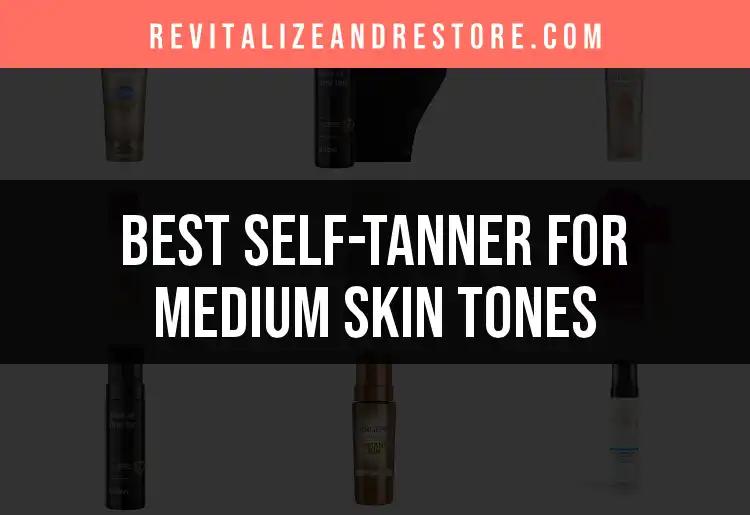 15 Best Self-Tanners for Medium Skin Tones to Glow Up Fast