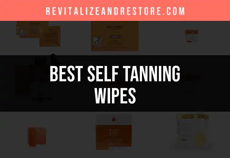 12 Best Self Tanning Wipes for a Flawless Glow