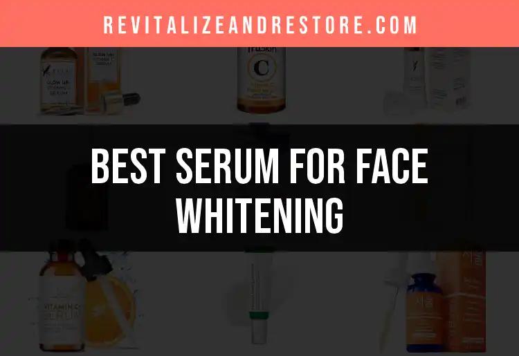 17 Best Serums for Face Whitening to Brighten Your Skin