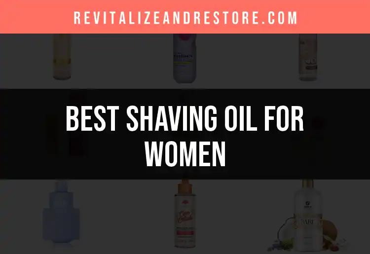 15 Best Shaving Oils for Women: Smooth and Silky Choices
