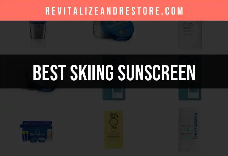 17 Best Skiing Sunscreens for Ultimate Protection