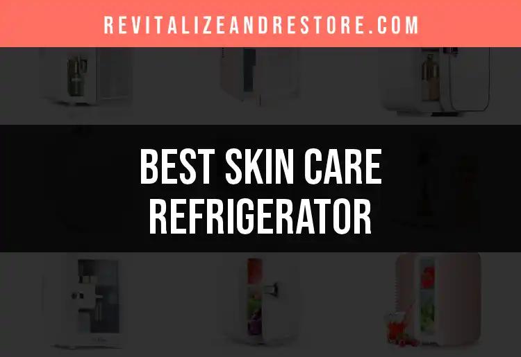 15 Best Skin Care Refrigerators for Ultimate Freshness