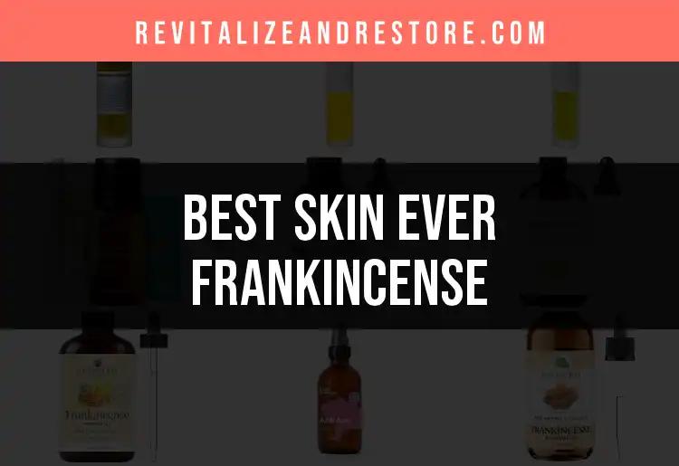 13 Best Skin Ever Frankincense Products for Radiant Skin