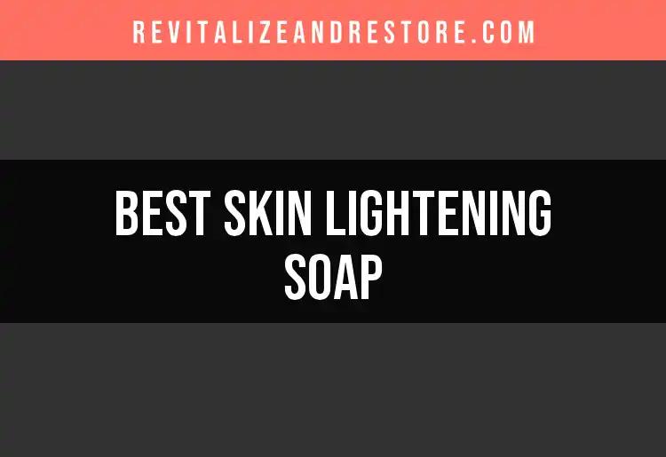 17 Best Skin Lightening Soaps for Radiant Glowing Skin