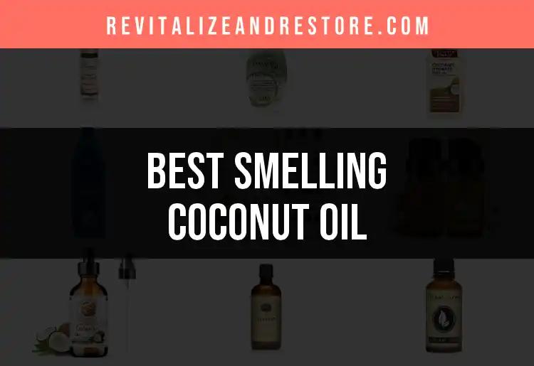 16 Best Smelling Coconut Oils for Glorious Skin