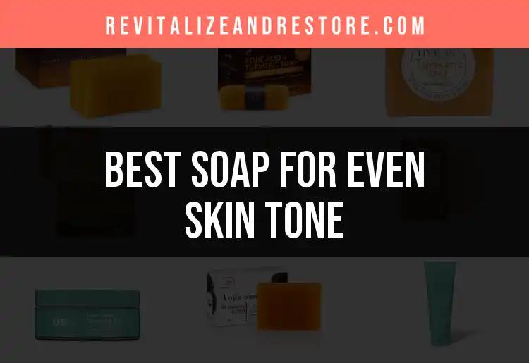 19 Best Soaps for Even Skin Tone You Need to Try
