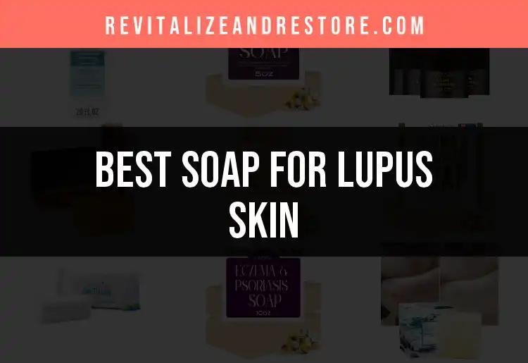 19 Top Soaps for Lupus Skin You Need to Try