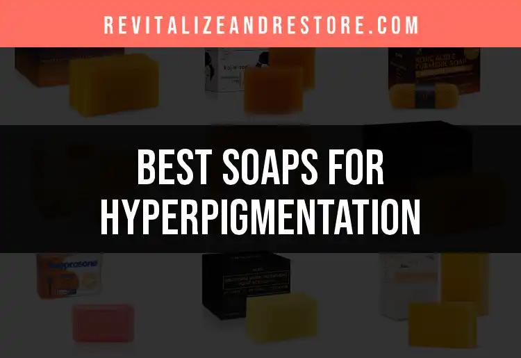 20 Soaps for Hyperpigmentation That Transform Your Skin