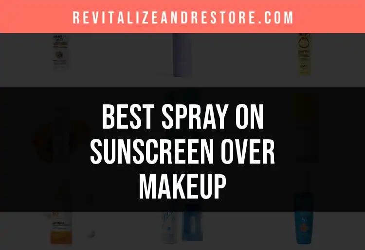 15 Best Spray-On Sunscreens Over Makeup