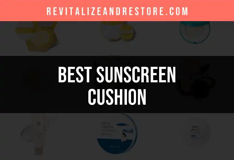 11 Best Sunscreen Cushions for Flawless Protection