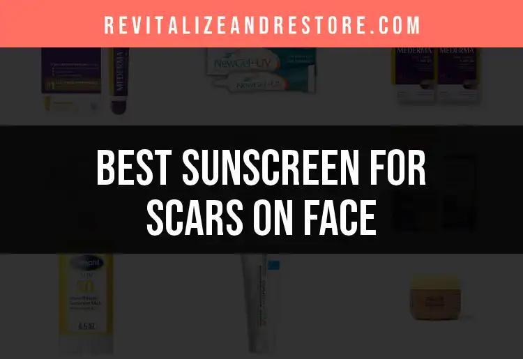 20 Essential Sunscreens for Scars on Face