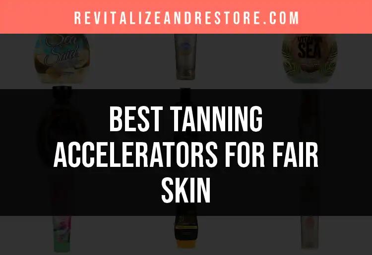 19 Best Tanning Accelerators for Fair Skin Revealed