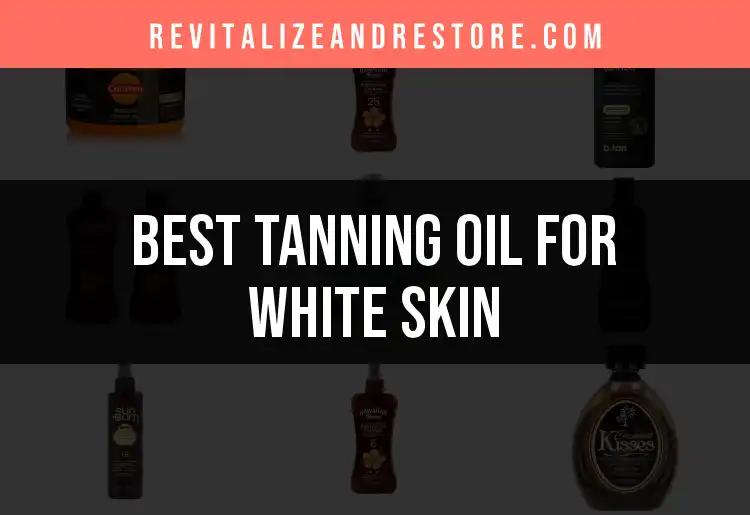 17 Best Tanning Oils for White Skin You’ll Love