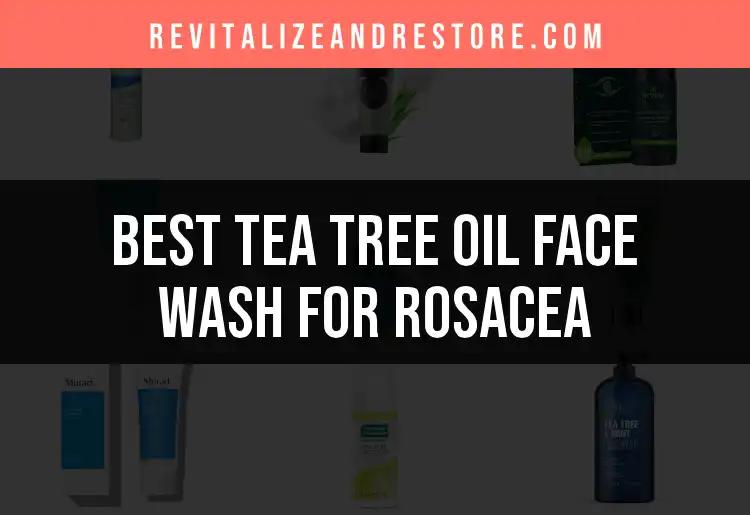 15 Best Tea Tree Oil Face Washes for Rosacea Relief