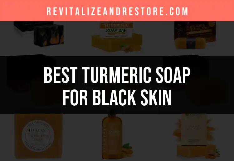 14 Best Turmeric Soaps for Black Skin Revealed