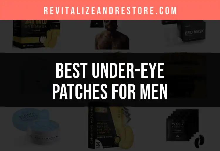 16 Best Under-Eye Patches for Men You Need to Try