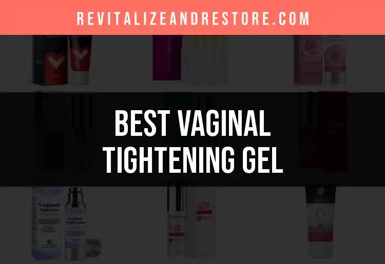12 Best Vaginal Tightening Gels for Instant Results