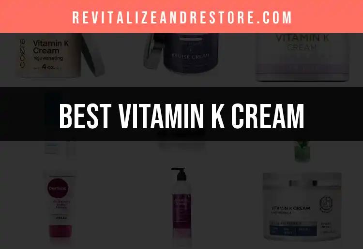 14 Best Vitamin K Creams for Radiant Skin