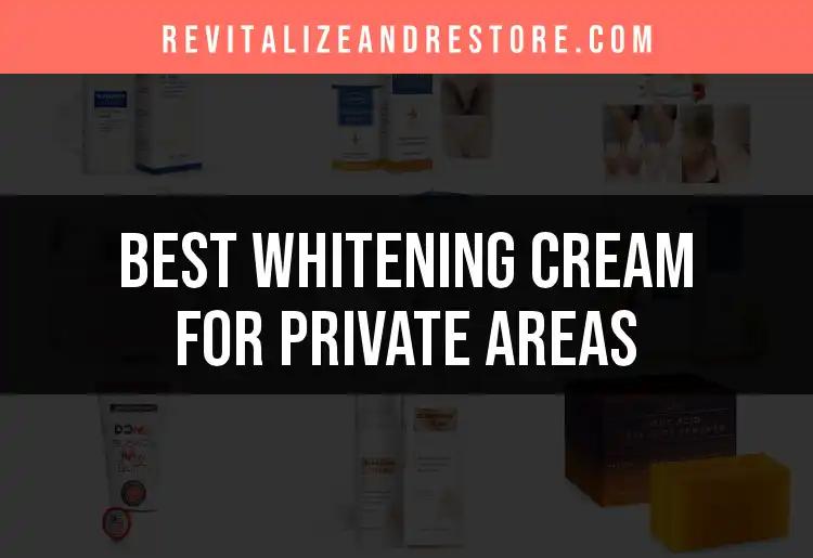 18 Best Whitening Creams for Private Areas Revealed