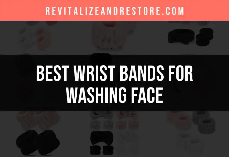 11 Best Wrist Bands for Washing Face: Keep Skin Pristine
