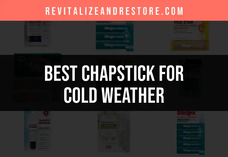 19 Top Chapsticks for Cold Weather Protection