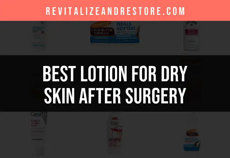 20 Best Lotions for Dry Skin After Surgery