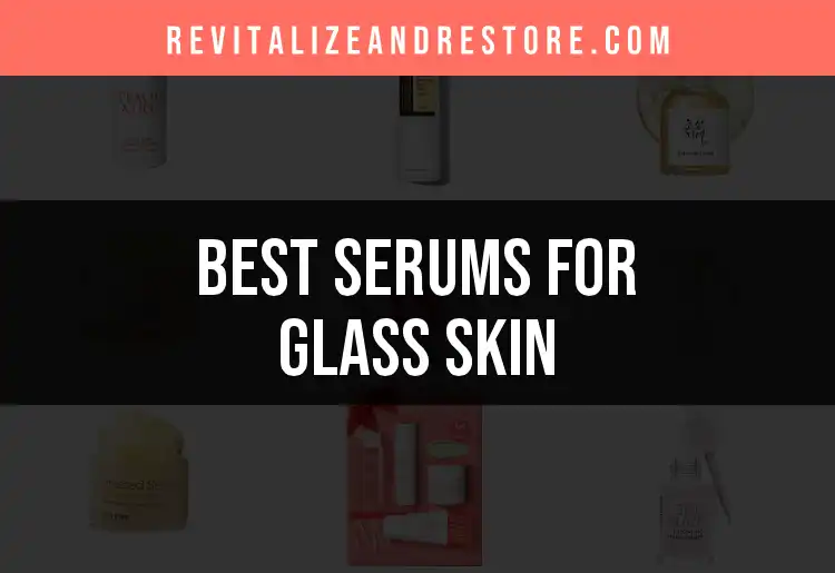 18 Serums for Glass Skin to Achieve Your Dream Glow featured